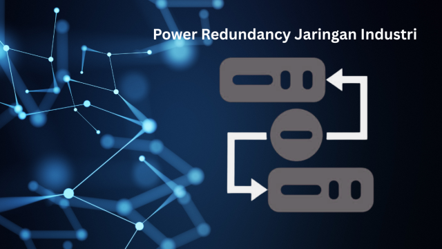 Power Redundancy Jaringan Industri: Pentingnya Dual Power Input